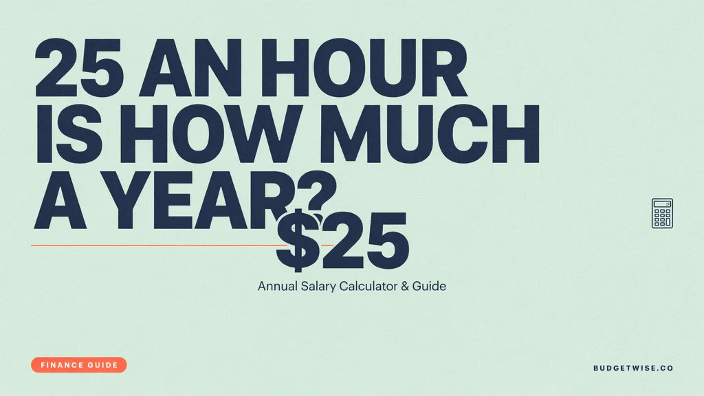 25 an Hour is How Much a Year? Annual Salary Calculator & Guide